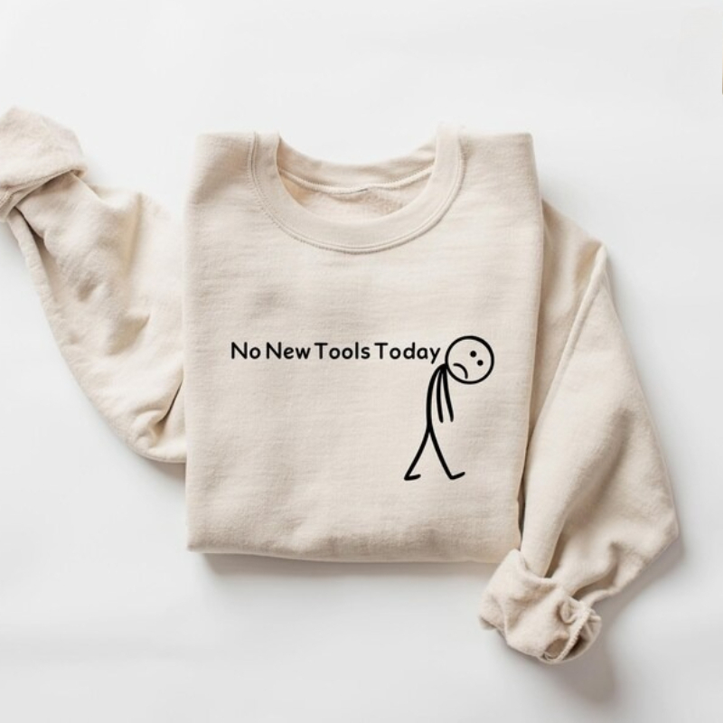 No New Tools Today Sweatshirt, - Office Print Tech recension och pris